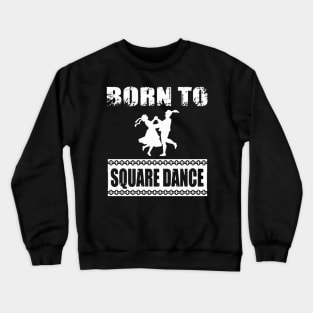 Born to Square Dance Crewneck Sweatshirt